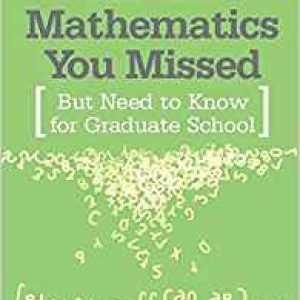 All the Mathematics You Missed: But Need to Know for Graduate School